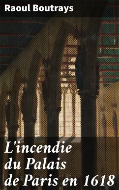 L'incendie du Palais de Paris en 1618 (eBook, ePUB) - Boutrays, Raoul