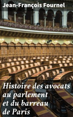 Histoire des avocats au parlement et du barreau de Paris (eBook, ePUB) - Fournel, Jean-François