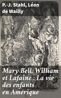 Mary Bell, William et Lafaine : La vie des enfants en Amérique (eBook, ePUB) - Stahl, P.-J.; Wailly, Léon de