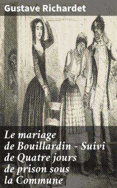 Le mariage de Bouillardin - Suivi de Quatre jours de prison sous la Commune (eBook, ePUB) - Richardet, Gustave