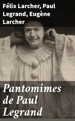 Pantomimes de Paul Legrand (eBook, ePUB) - Larcher, Félix; Legrand, Paul; Larcher, Eugène