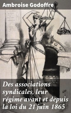 Des associations syndicales, leur régime avant et depuis la loi du 21 juin 1865 (eBook, ePUB) - Godoffre, Ambroise