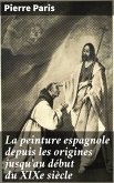La peinture espagnole depuis les origines jusqu'au début du XIXe siècle (eBook, ePUB)