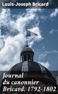 Journal du canonnier Bricard, 1792-1802 (eBook, ePUB) - Bricard, Louis-Joseph