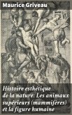 Histoire esthétique de la nature: Les animaux supérieurs (mammifères) et la figure humaine (eBook, ePUB)