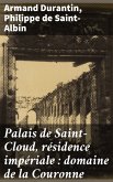 Palais de Saint-Cloud, résidence impériale : domaine de la Couronne (eBook, ePUB)