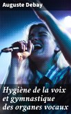 Hygiène de la voix et gymnastique des organes vocaux (eBook, ePUB)