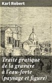 Traité pratique de la gravure à l'eau-forte (paysage et figure) (eBook, ePUB)