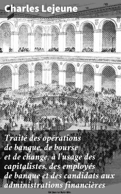 Traité des opérations de banque, de bourse et de change, à l'usage des capitalistes, des employés de banque et des candidats aux administrations financières (eBook, ePUB) - Lejeune, Charles