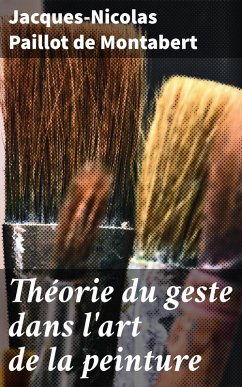 Théorie du geste dans l'art de la peinture (eBook, ePUB) - Montabert, Jacques-Nicolas Paillot de