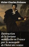 Destruction de la fortune mobiliaire en France par le monopole de l'hôtel des ventes (eBook, ePUB)
