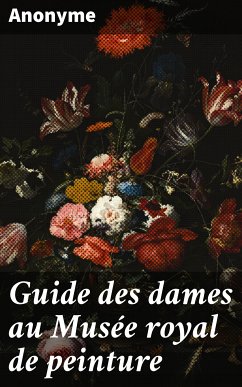 Guide des dames au Musée royal de peinture (eBook, ePUB) - Anonyme