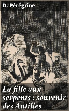 La fille aux serpents : souvenir des Antilles (eBook, ePUB) - Pérégrine, D.