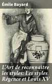 L'Art de reconnaître les styles: Les styles Régence et Louis XV (eBook, ePUB)