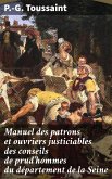 Manuel des patrons et ouvriers justiciables des conseils de prud'hommes du département de la Seine (eBook, ePUB)