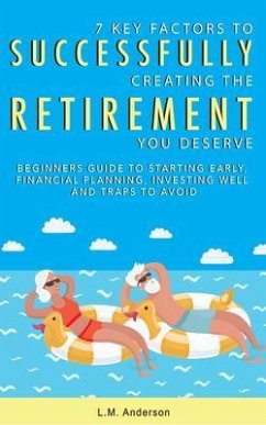 7 Key Factors To Successfully Creating The Retirement You Deserve (eBook, ePUB) - Anderson, L. M