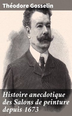 Histoire anecdotique des Salons de peinture depuis 1673 (eBook, ePUB) - Gosselin, Théodore