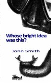 Whose bright idea was this (eBook, ePUB)