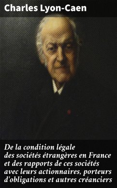 Cover De la condition légale des sociétés étrangères en France et des rapports de ces sociétés avec leurs actionnaires, porteurs d'obligations et autres créanciers (eBook, ePUB)
