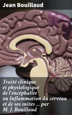 Traité clinique et physiologique de l'encéphalite ou Inflammation du cerveau et de ses suites ... par M. J. Bouillaud (eBook, ePUB) - Bouillaud, Jean