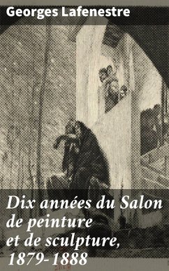 Dix années du Salon de peinture et de sculpture, 1879-1888 (eBook, ePUB) - Lafenestre, Georges