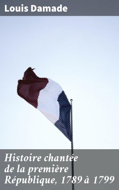 Histoire chantée de la première République, 1789 à 1799 (eBook, ePUB) - Damade, Louis