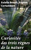 Curiosités des trois règnes de la nature (eBook, ePUB)