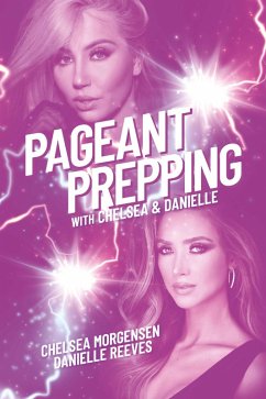 Pageant Prepping with Chelsea & Danielle (eBook, ePUB) - Morgensen, Chelsea; Reeves, Danielle