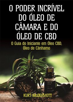 O Poder Incrível Do Óleo De Câmara E Do Óleo De CBD (1) (eBook, ePUB) - McDermott, Kurt