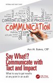 Say What!? Communicate with Tact and Impact (eBook, ePUB)
