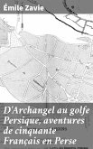 D'Archangel au golfe Persique, aventures de cinquante Français en Perse (eBook, ePUB)