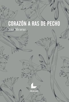 Corazón a ras de pecho (eBook, ePUB) - Alcaraz, Luz