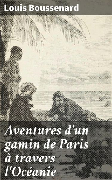 Aventures d'un gamin de Paris à travers l'Océanie (eBook, ePUB)