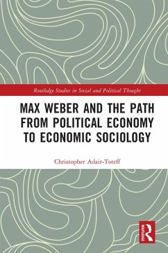 Max Weber and the Path from Political Economy to Economic Sociology (eBook, PDF) - Adair-Toteff, Christopher