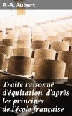 Traité raisonné d'équitation, d'après les principes de l'école française (eBook, ePUB)