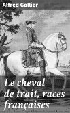 Le cheval de trait, races françaises (eBook, ePUB)