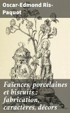 Faïences, porcelaines et biscuits : fabrication, caractères, décors (eBook, ePUB)