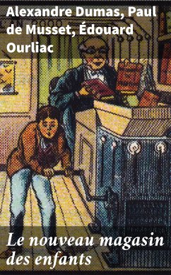 Le nouveau magasin des enfants (eBook, ePUB) - Dumas, Alexandre; Musset, Paul De; Ourliac, Édouard