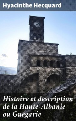 Histoire et description de la Haute-Albanie ou Guégarie (eBook, ePUB) - Hecquard, Hyacinthe