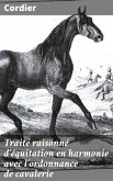Traité raisonné d'équitation en harmonie avec l'ordonnance de cavalerie (eBook, ePUB)