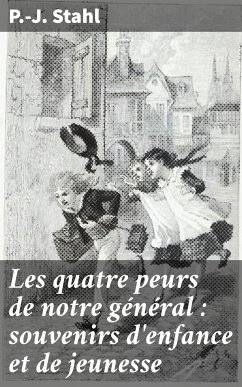 Les quatre peurs de notre général : souvenirs d'enfance et de jeunesse (eBook, ePUB) - Stahl, P.-J.