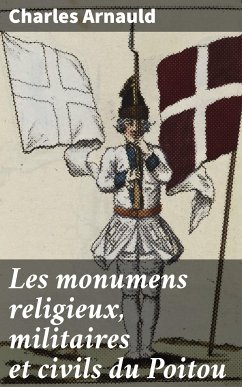 Les monumens religieux, militaires et civils du Poitou (eBook, ePUB) - Arnauld, Charles