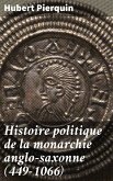 Histoire politique de la monarchie anglo-saxonne (449-1066) (eBook, ePUB)