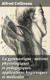 La gymnastique : notions physiologiques et pédagogiques, applications hygiéniques et médicales (eBook, ePUB)