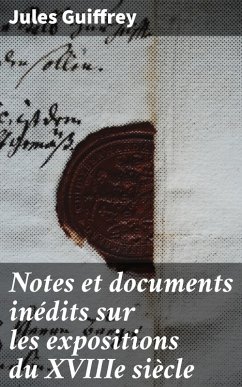 Notes et documents inédits sur les expositions du XVIIIe siècle (eBook, ePUB) - Guiffrey, Jules