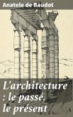 L'architecture : le passé, le présent (eBook, ePUB)
