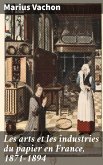 Les arts et les industries du papier en France, 1871-1894 (eBook, ePUB)