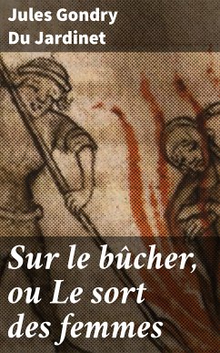 Sur le bûcher, ou Le sort des femmes (eBook, ePUB) - Jardinet, Jules Gondry Du