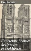 L'ancienne France: Sculpteurs et architectes (eBook, ePUB)