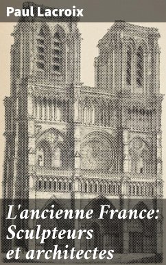 L'ancienne France: Sculpteurs et architectes (eBook, ePUB) - Lacroix, Paul